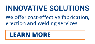 INNOVATIVE SOLUTIONS | WE OFFER COST-EFFECTIVE FABRICATION, ERECTION AND WELDING SERVIECS | LEARN MORE
